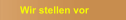 Wir stellen vor