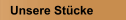 Unsere Stücke